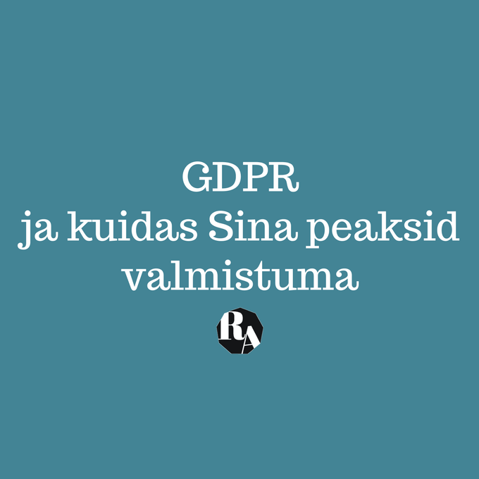 GDPR ja kuidas Sina peaksid valmistuma